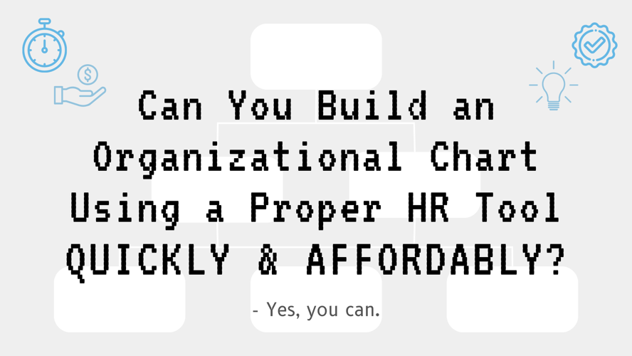 Can You Build an Organizational Chart Using a Proper HR Tool Quickly AND Affordably?
