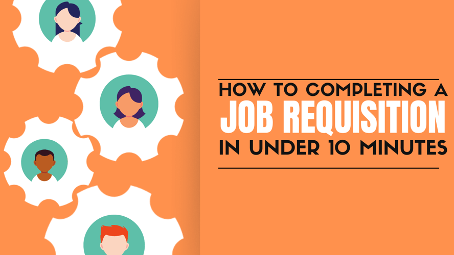 How to complete a job requisition in under 10 minutes!