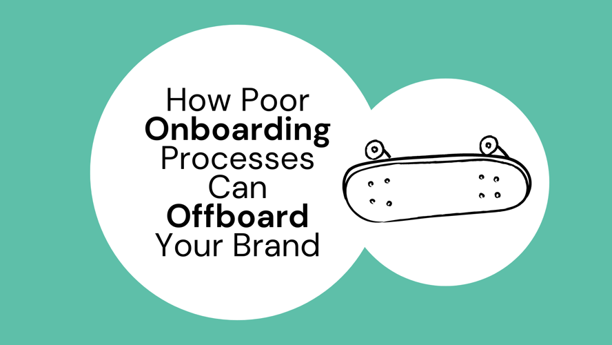 How Poor Onboarding Processes Can Offboard Your Brand