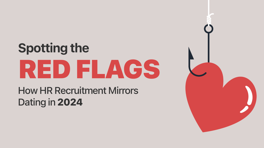 Spotting the red ﬂags: How HR Recruitment Mirrors Dating in 2024