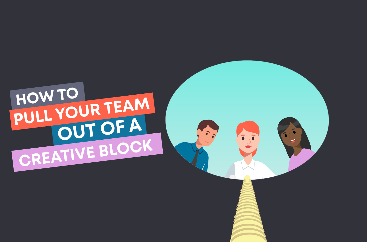 How To Pull Your Team Out Of A Creative Block